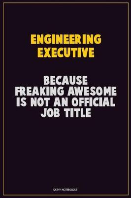 Book cover for Engineering Executive, Because Freaking Awesome Is Not An Official Job Title