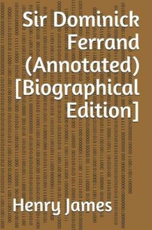 Cover of Sir Dominick Ferrand (Annotated) [Biographical Edition]