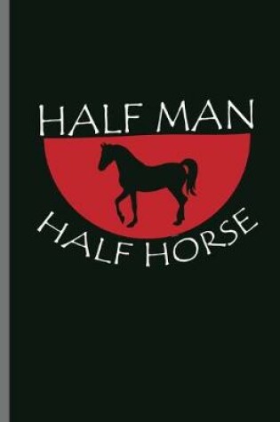 Cover of Half Man Half Horse