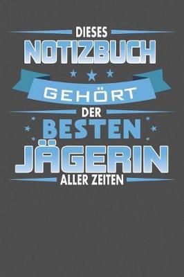 Book cover for Dieses Notizbuch Gehoert Der Besten Jagerin Aller Zeiten