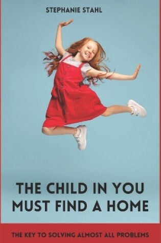 Cover of The child in you must find a home