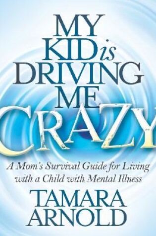 Cover of My Kid is Driving Me Crazy