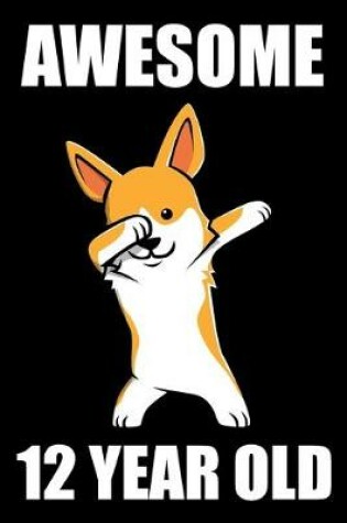 Cover of Awesome 12 Year Old Dabbing Corgi Edition