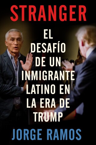 Cover of Stranger (Spanish Edition) / Stranger- The Challenge of a Latino Immigrant in the Trump Era
