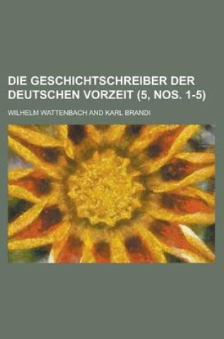 Cover of Die Geschichtschreiber Der Deutschen Vorzeit (5, Nos. 1-5)