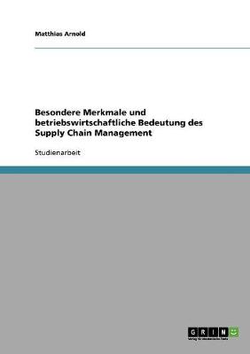 Book cover for Besondere Merkmale und betriebswirtschaftliche Bedeutung des Supply Chain Management