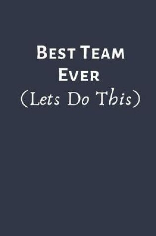 Cover of BEST TEAM EVER (Lets Do This)