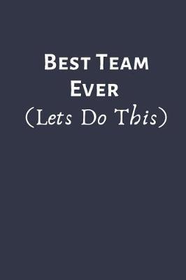 Book cover for BEST TEAM EVER (Lets Do This)