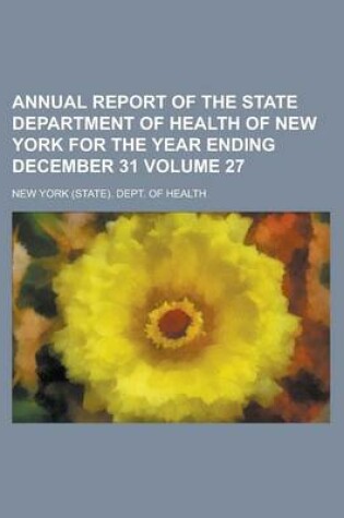 Cover of Annual Report of the State Department of Health of New York for the Year Ending December 31 Volume 27