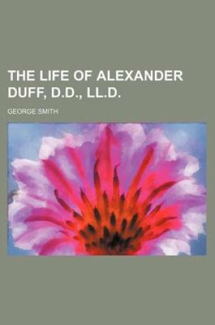 Cover of The Life of Alexander Duff, D.D., LL.D.