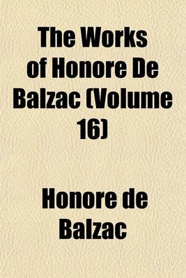 Book cover for The Works of Honore de Balzac (Volume 16)