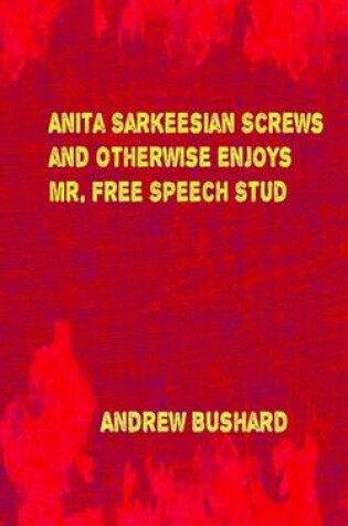 Cover of Anita Sarkeesian Screws and Otherwise Enjoys Mr. Free Speech Stud