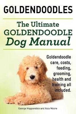 Book cover for Goldendoodles. Ultimate Goldendoodle Dog Manual. Goldendoodle Care, Costs, Feeding, Grooming, Health and Training All Included.