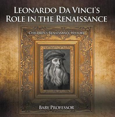 Cover of Leonardo Da Vinci's Role in the Renaissance Children's Renaissance History
