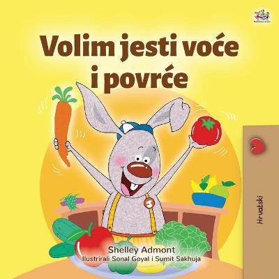 Cover of I Love to Eat Fruits and Vegetables (Croatian Children's Book)