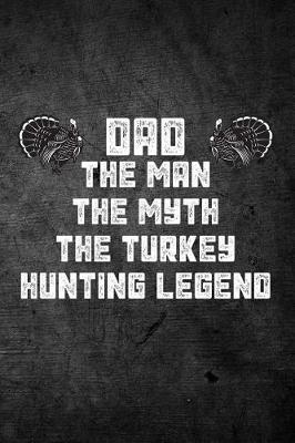Book cover for Dad The Man The Myth The Turkey Hunting Legend