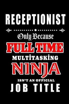 Book cover for Receptionist-Only Because Full Time Multitasking Ninja Isn't An Official Job Title