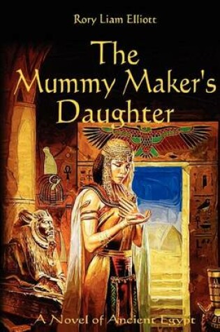 Cover of The Mummy Maker's Daughter - A Novel of Ancient Egypt