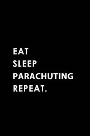 Cover of Eat Sleep Parachuting Repeat
