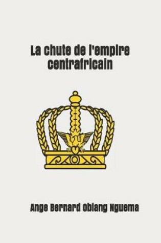 Cover of La chute de l'empire centrafricain