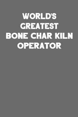 Book cover for World's Greatest Bone Char Kiln Operator