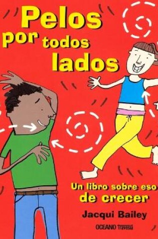 Cover of Pelos Por Todos Lados. Un Libro Sobre Eso de Crecer