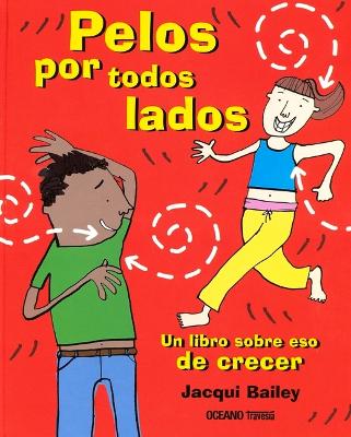 Cover of Pelos Por Todos Lados. Un Libro Sobre Eso de Crecer