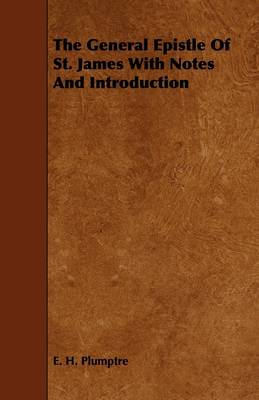 Book cover for The General Epistle Of St. James With Notes And Introduction