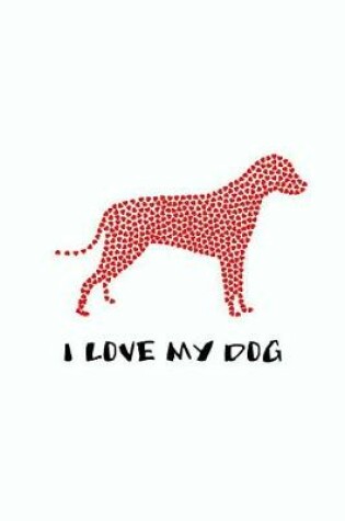 Cover of I Love My Dog