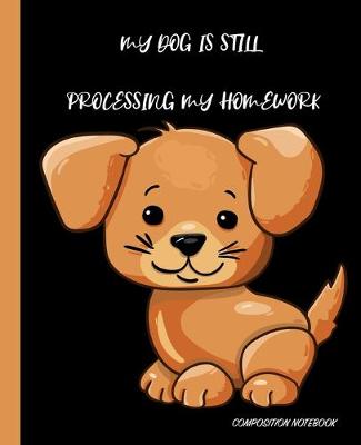 Book cover for My Dog Is Still Processing My Homework