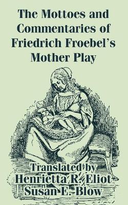 Book cover for The Mottoes and Commentaries of Friedrich Froebel's Mother Play