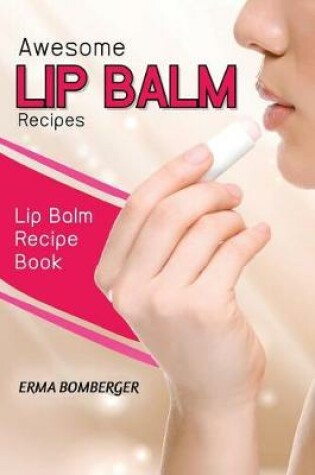 Cover of Awesome Lip Balm Recipes