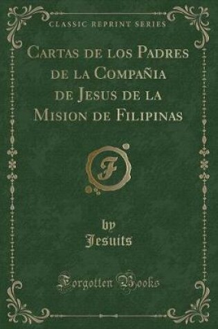 Cover of Cartas de Los Padres de la Compañia de Jesus de la Mision de Filipinas (Classic Reprint)