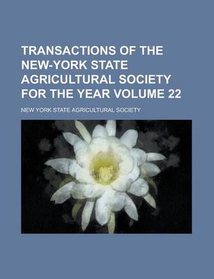 Book cover for Transactions of the New-York State Agricultural Society for the Year Volume 22