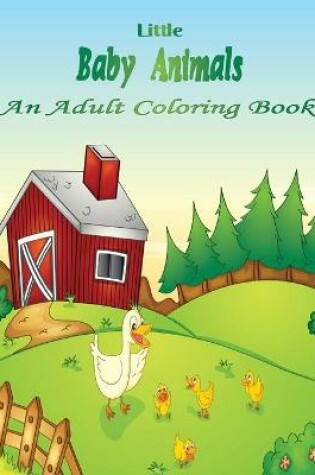 Cover of Little Baby Animals An Adult Coloring Book