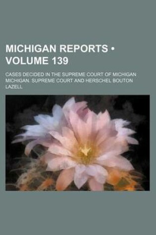 Cover of Michigan Reports (Volume 139); Cases Decided in the Supreme Court of Michigan