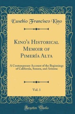 Cover of Kino's Historical Memoir of Pimeria Alta, Vol. 1