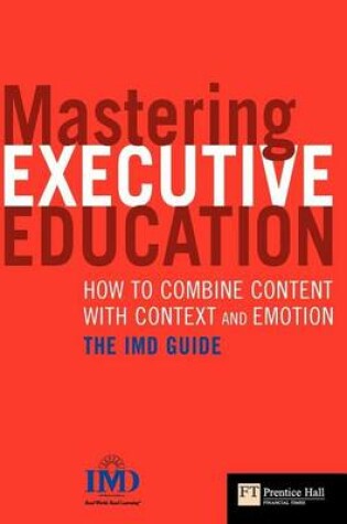 Cover of Mastering Executive Education: How to Combine Content with Context Andemotion