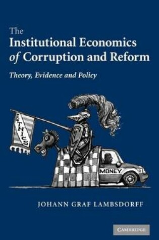 Cover of Institutional Economics of Corruption and Reform, The: Theory, Evidence, and Policy