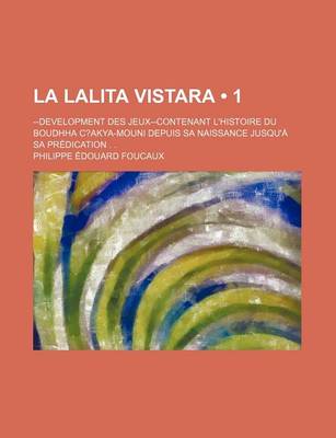 Book cover for La Lalita Vistara (1); --Development Des Jeux--Contenant L'Histoire Du Boudhha C?akya-Mouni Depuis Sa Naissance Jusqu'a Sa Predication . .