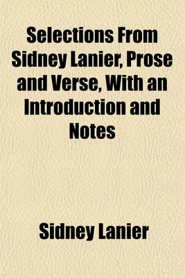 Book cover for Selections from Sidney Lanier, Prose and Verse, with an Introduction and Notes