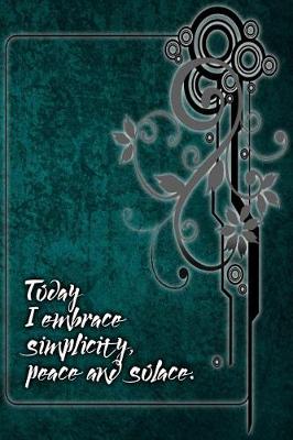 Book cover for Today I Embrace Simplicity, Peace and Solace