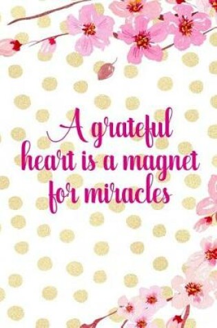 Cover of A Grateful Heart Is A Magnet For Miracles