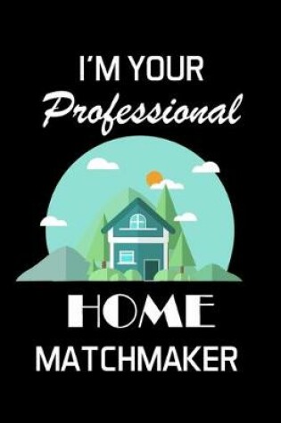 Cover of I'm Your Professional Home Matchmaker