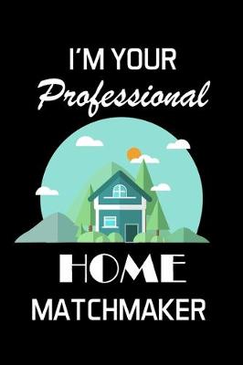 Book cover for I'm Your Professional Home Matchmaker