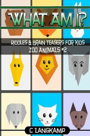 Cover of What Am I? Riddles and Brain Teasers For Kids Zoo Animals Edition #2