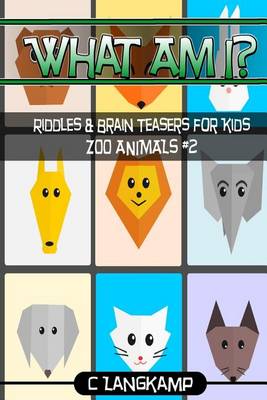 Book cover for What Am I? Riddles and Brain Teasers For Kids Zoo Animals Edition #2