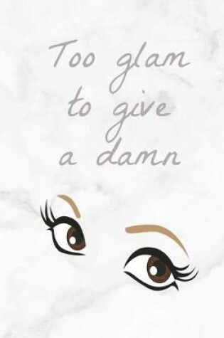 Cover of Too Glam to Give a Damn