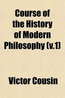 Book cover for Course of the History of Modern Philosophy (V.1)