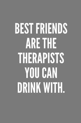 Book cover for Best Friends Are The Therapists You Can Drink With.